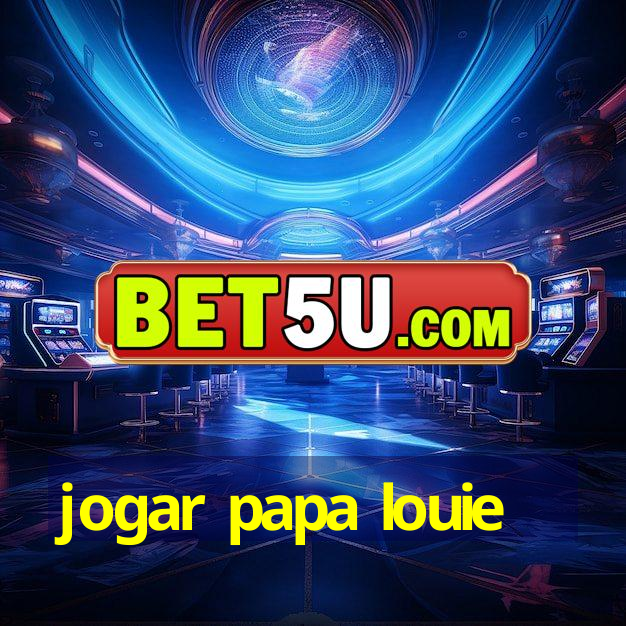 Jogar Papa Louie 